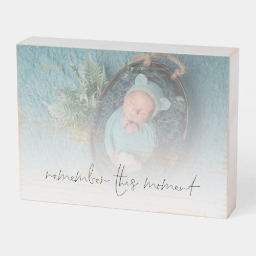 New Baby Photo Quote Remember This Moment  Wooden Box Sign