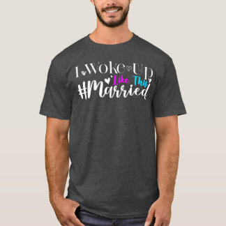 New Bride I Woke Up Likehis Married New Wife funny T-Shirt