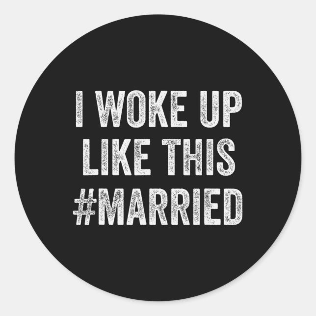 New Bride New Husband Wife - I Woke Up Like This M Classic Round Sticker (Front)