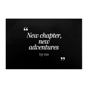 New Chapter, New Adventures Design by Me Acrylic Print