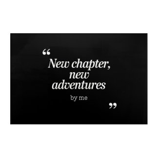 New Chapter, New Adventures Design by Me Acrylic Print