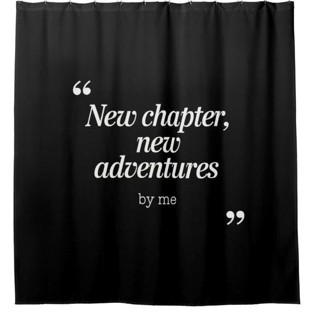 New Chapter, New Adventures Design by Me Shower Curtain (Front)