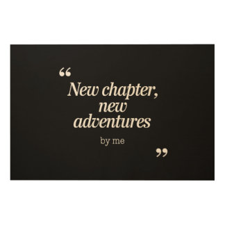 New Chapter, New Adventures Design by Me Wood Wall Art