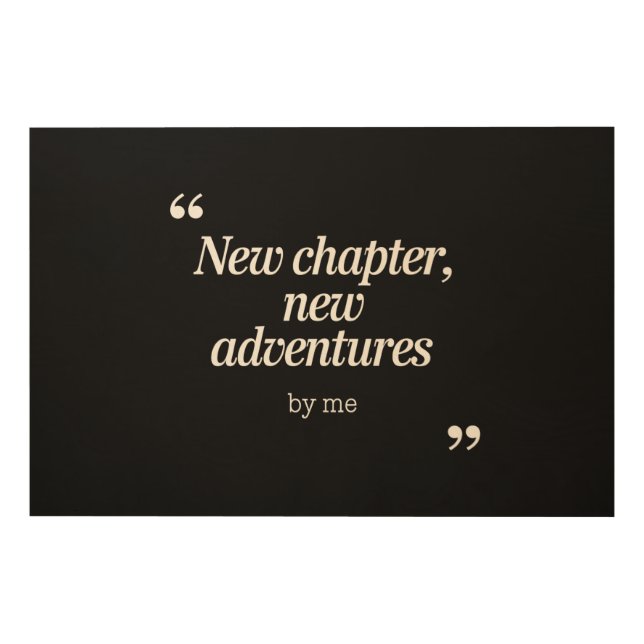 New Chapter, New Adventures Design by Me Wood Wall Art (Front)