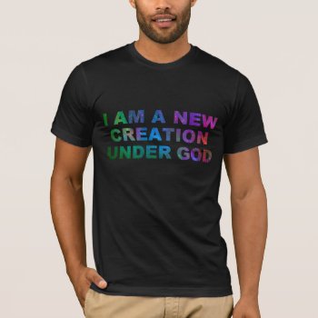 New Creation Shirt by agiftfromgod at Zazzle