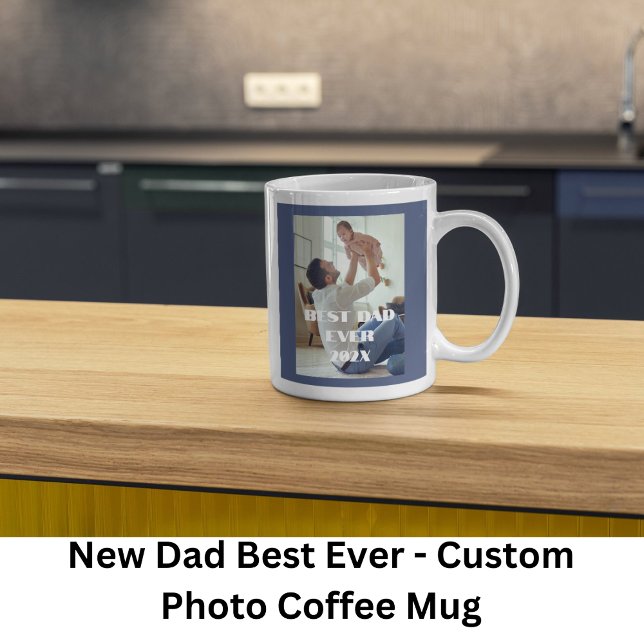New Dad Best Ever - Custom Full Photo Coffee Mug (Creator Uploaded)