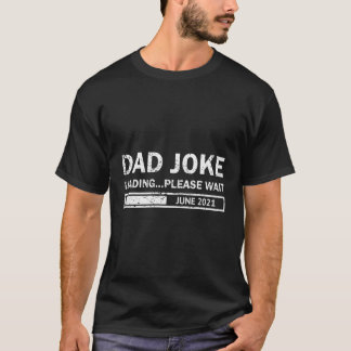 New Dad Dad To Be Est 2021 Dad Joke Loading June 2 T-Shirt