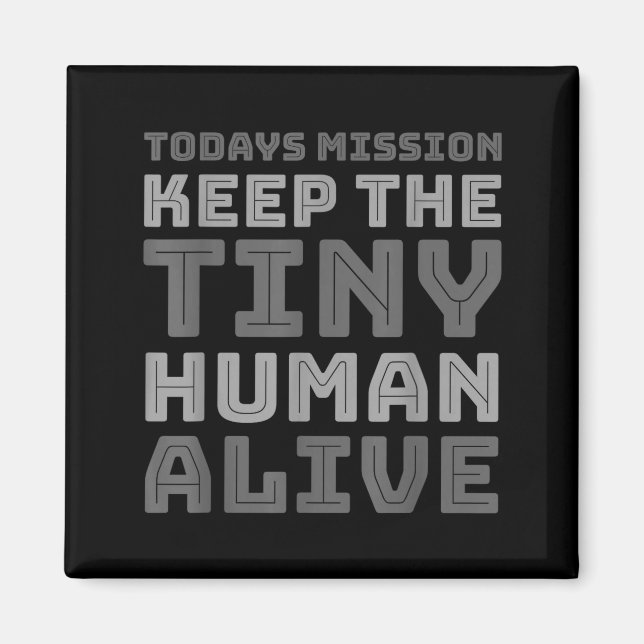 New Dad Designs Funny Father Keep The Tiny Human A Magnet (Front)