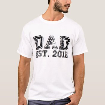 New Dad Est. 2016 Baby Daddy Father Humor Funny T-shirt by MoeWampum at Zazzle