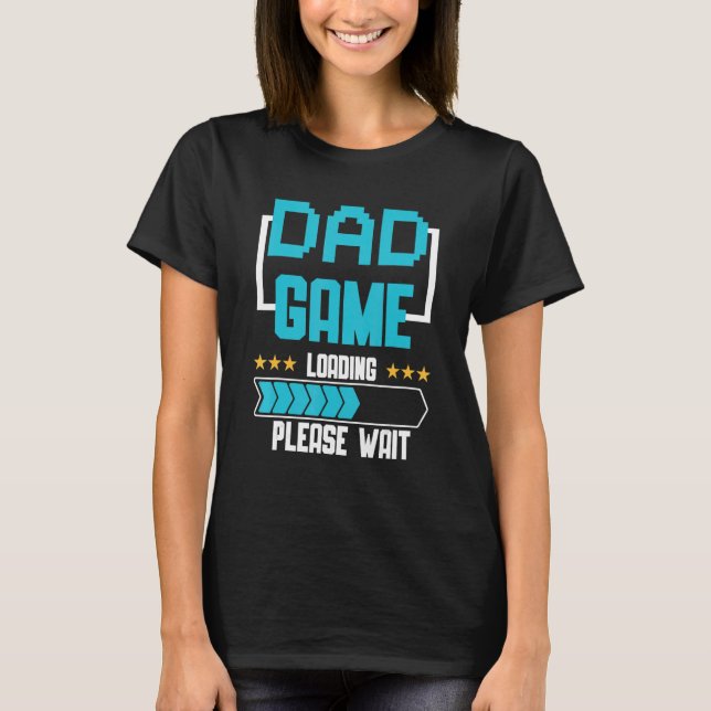 New Dad Game Loading First Time Father T-Shirt (Front)