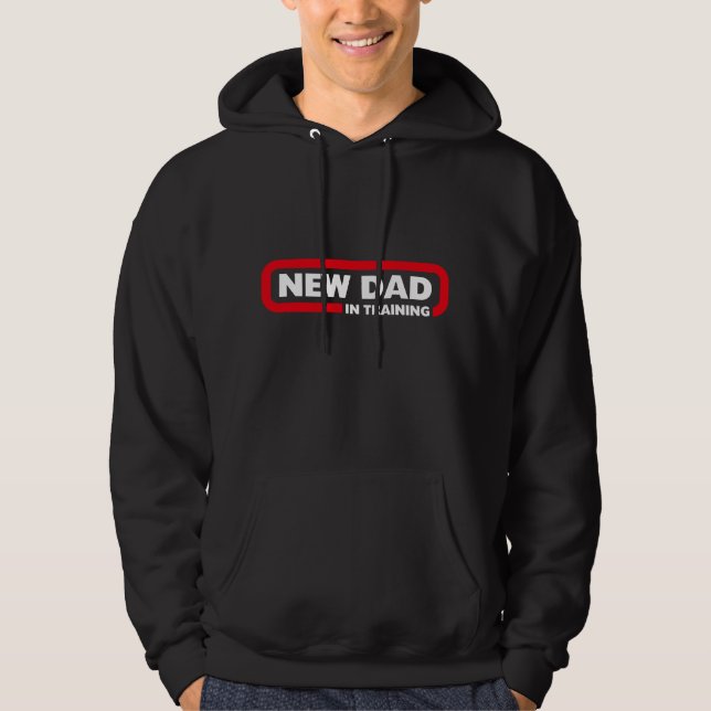 New Dad in Training - Funny Hoodie (Front)