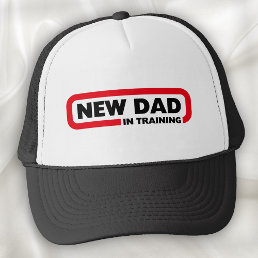 New Dad in Training - Funny Trucker Hat