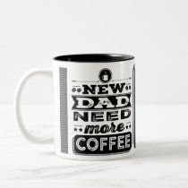 New Dad Need More Coffee (Funny New Dad) Two-Tone Coffee Mug New Dad Need More Coffee (Funny New Dad) Two-Tone Coffee Mug