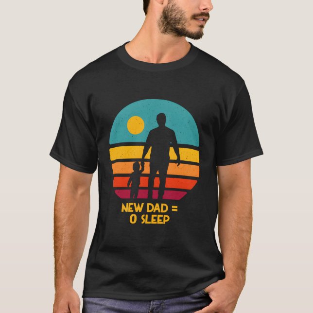 New Dad No Sleep Dad To Be Humor First Time Dad T-Shirt (Front)