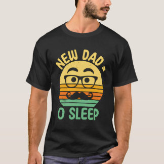 New Dad No Sleep Funny Dad To Be Humor First Time T-Shirt