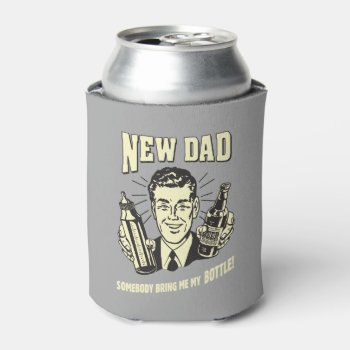 New Dad: Somebody Bring Me My Bottle Can Cooler by RetroSpoofs at Zazzle