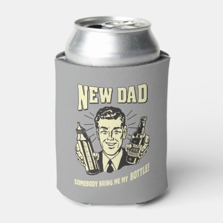 New Dad: Somebody Bring Me My Bottle Can Cooler