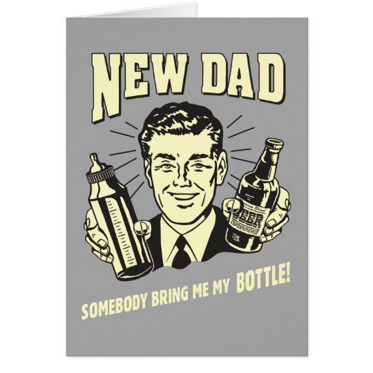 New Dad: Somebody Bring Me My Bottle Card