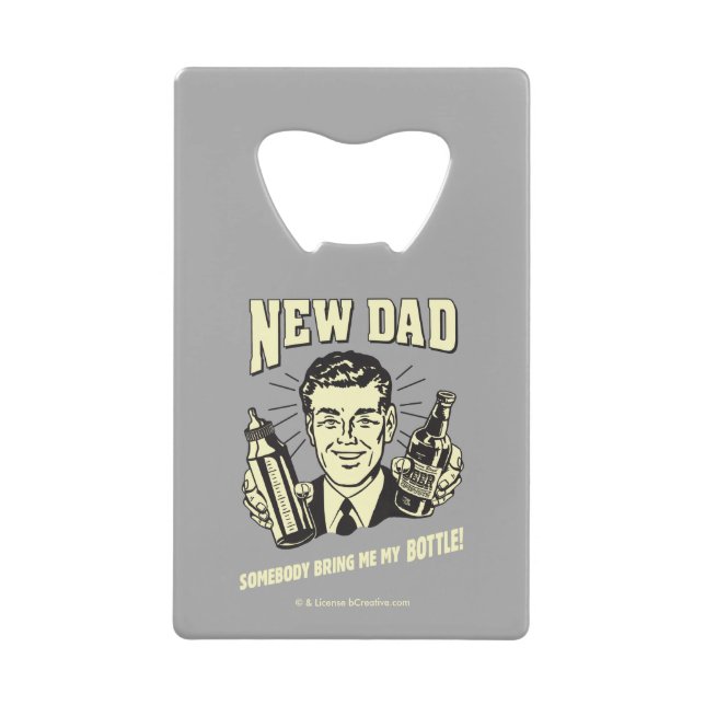New Dad: Somebody Bring Me My Bottle Credit Card Bottle Opener (Front)