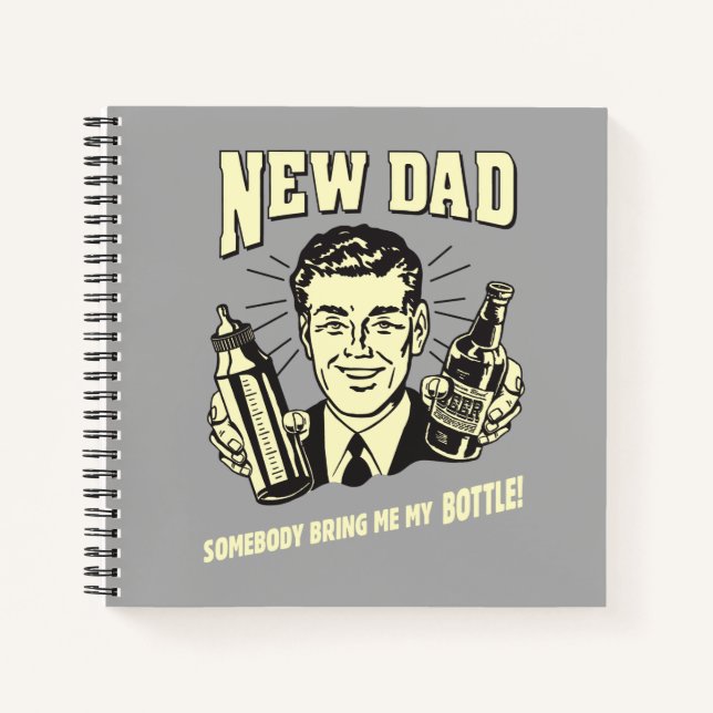 New Dad: Somebody Bring Me My Bottle Notebook (Front)