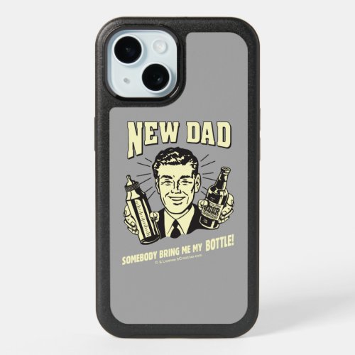 New Dad Somebody Bring Me My Bottle iPhone 15 Case