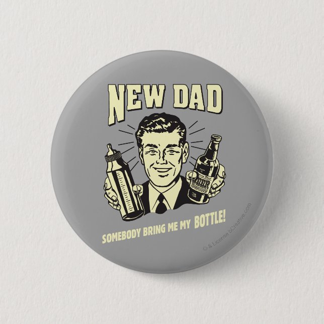 New Dad: Somebody Bring Me My Bottle Pinback Button (Front)