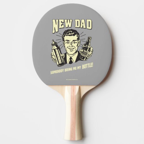 New Dad Somebody Bring Me My Bottle Ping Pong Paddle