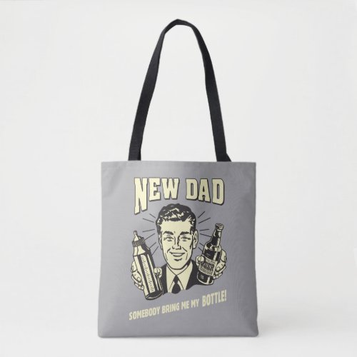 New Dad Somebody Bring Me My Bottle Tote Bag