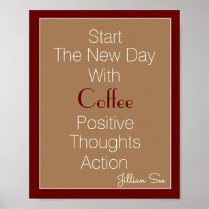 New Day Coffee Positive Thoughts Action> Quote Poster