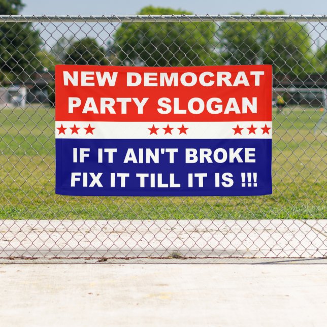 New Democrat Party Slogan  If It Ain't Broke Fix  Banner (Insitu)