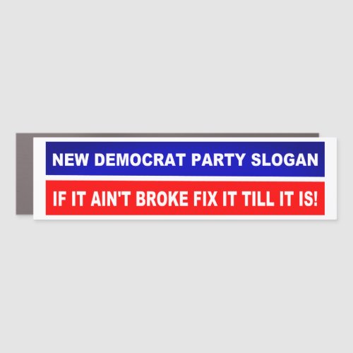 New Democrat Party Slogan  If It Aint Broke Fix  Car Magnet