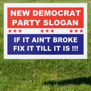 New Democrat Party Slogan If It Ain't Broke Fix Sign