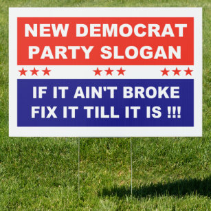 New Democrat Party Slogan  If It Ain't Broke Fix  Sign