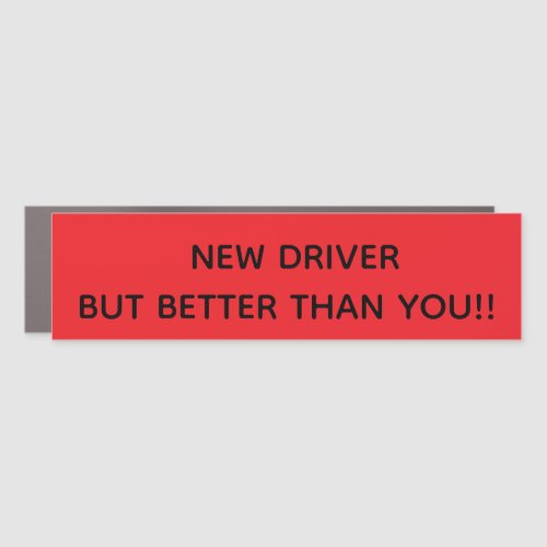 NEW DRIVER BUT BETTER THAN YOU!! CAR MAGNET