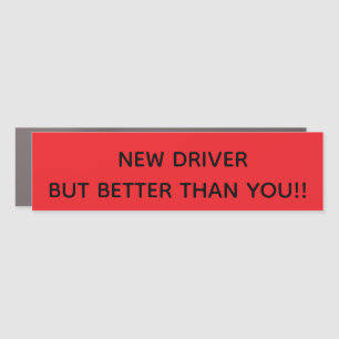 NEW DRIVER BUT BETTER THAN YOU!! CAR MAGNET