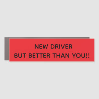 NEW DRIVER BUT BETTER THAN YOU!! CAR MAGNET
