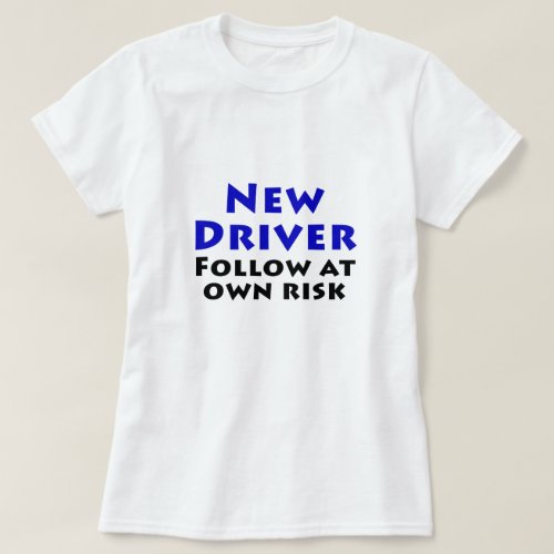 New Driver Follow at Own Risk T_Shirt