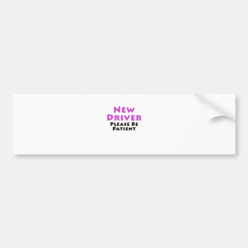 New Driver Please Be Patient Bumper Sticker