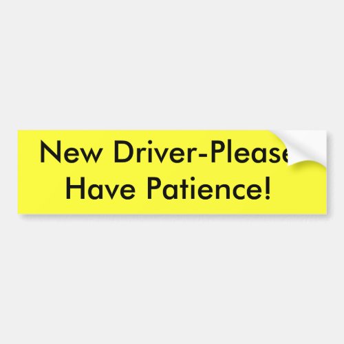 New Driver_Please Have Patience Bumper Sticker
