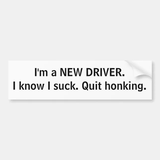 New driver. Quit honking. Bumper Sticker | Zazzle