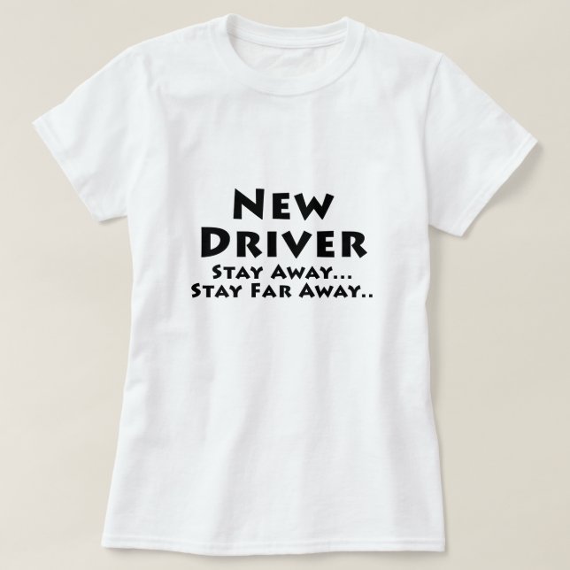 New Driver Stay Away Stay Far Away T-Shirt (Design Front)