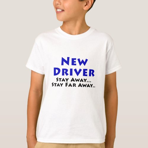 New Driver Stay Away Stay Far Away T_Shirt