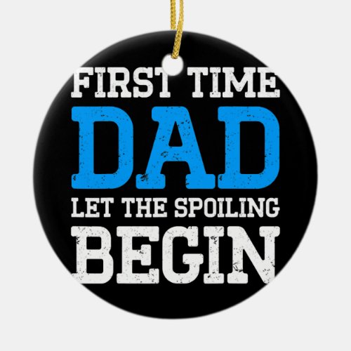 New First Time Dad to Be Begin Daddy  Ceramic Ornament