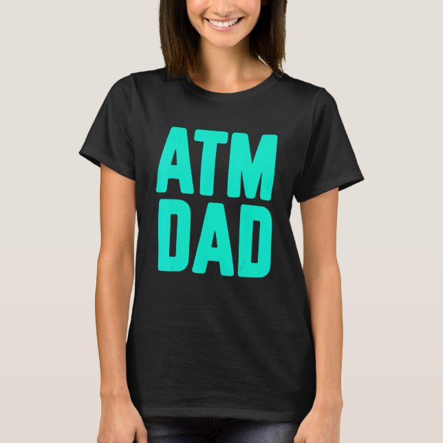 New First Time Daddy to Be ATM Dad 1 T-Shirt (Front)