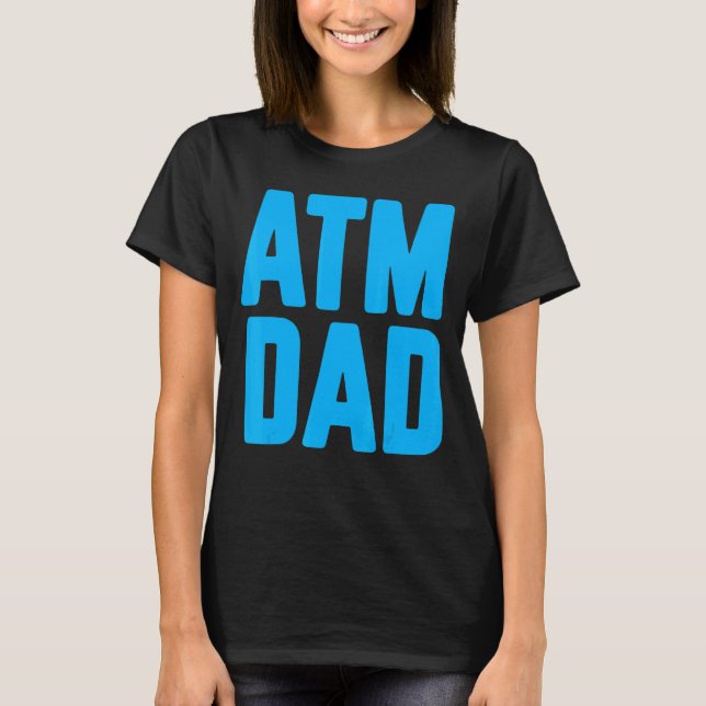 New First Time Daddy to Be ATM Dad 2 T-Shirt (Front)