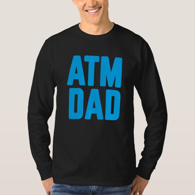 New First Time Daddy to Be ATM Dad  4 T-Shirt (Front)