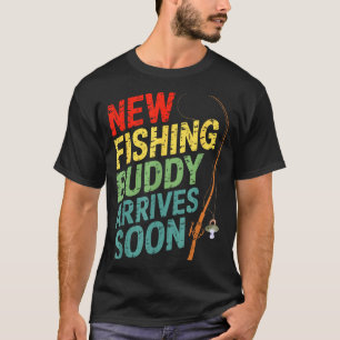 New Fishing Buddy Arrives Soon For Father’s Day An T-Shirt