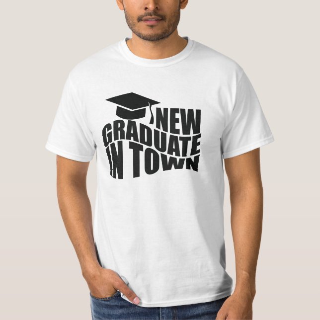 NEW GRADUATE IN TOWN. T-Shirt (Front)