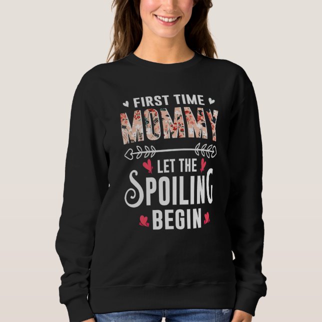 New Grandma First Time Mommy Let The Spoiling Begi Sweatshirt (Front)