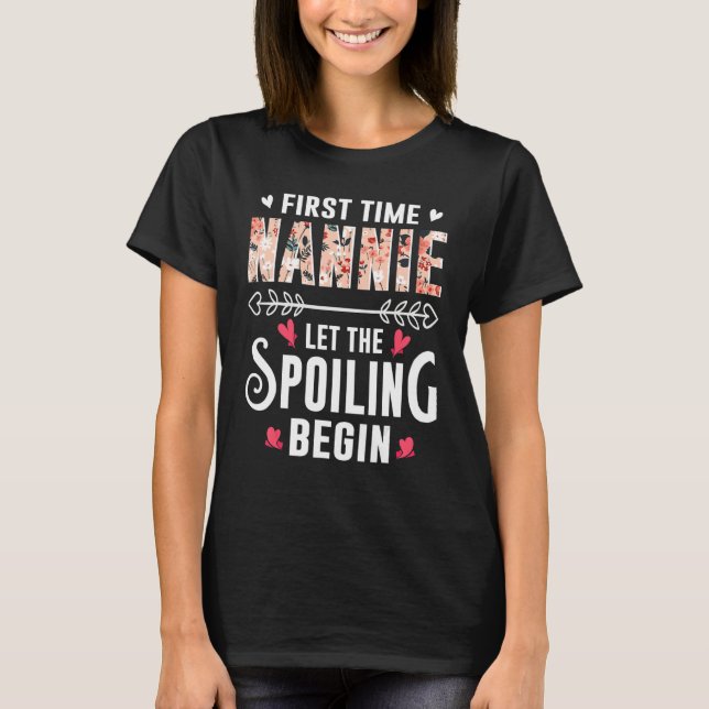 New Grandma First Time Nannie Let The Spoiling Beg T-Shirt (Front)